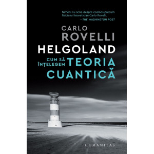 Helgoland. Cum să înțelegem teoria cuantică