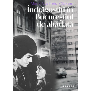 Îndrăgostiți în Bucureștiul de altădată Vol. 3