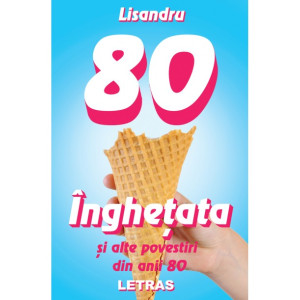 Înghețată și alte povestiri din anii 80