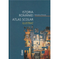 Istoria României. Atlas școlar ilustrat