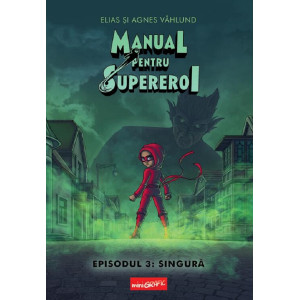 Manual pentru Supereroi. Episodul 3: Singură