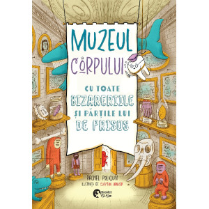 Muzeul Corpului. Cu toate bizareriile și părțile lui de prisos