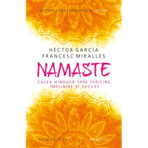Namaste. Calea hindusă spre fericire, împlinire și succes