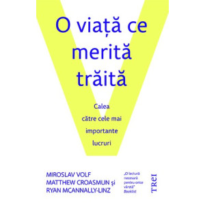 O viaţă ce merită trăită. Calea către cele mai importante lucruri