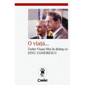 O viață... Tudor Vișan-Miu în dialog cu Dinu Zamfirescu