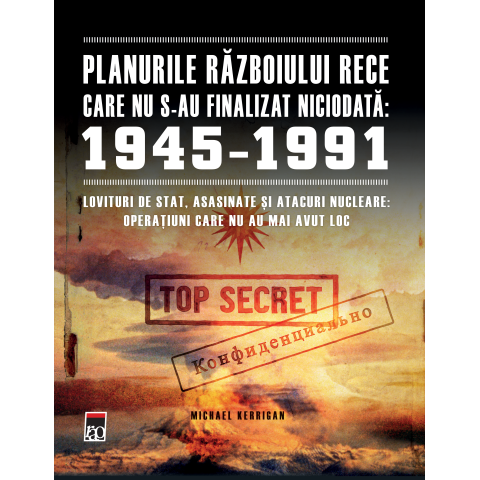 Planurile Războiului Rece care nu s-au finalizat niciodată 1945 -1991