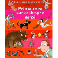 Prima mea carte despre eroi - Larousse