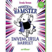 Prințesa Hamster. Invincibila Harriet