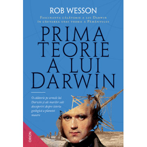 Prima teorie a lui Darwin. Fascinanta călătorie a lui Darwin în căutarea unei teorii a Pământului