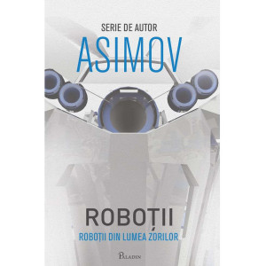 Roboții IV. Roboții din Lumea Zorilor