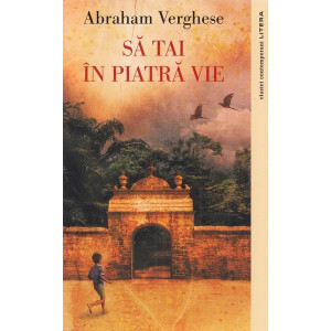 Să tai în piatră vie. Abraham Verghese