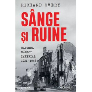 Sânge și ruine. Ultimul război imperial 1931-1945