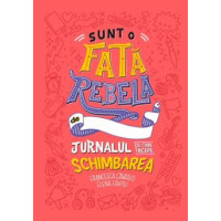 Sunt o fată rebelă. Jurnalul cu care începe schimbarea