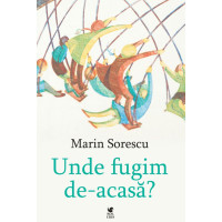 Unde fugim de-acasă?