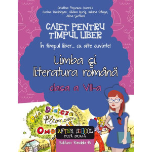 Limba și literatura română. Caiet pentru timpul liber. Clasa a VII-a în timpul liber... cu alte cuvinte!