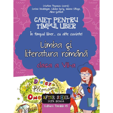 Limba și literatura română. Caiet pentru timpul liber. Clasa a VII-a în timpul liber... cu alte cuvinte!