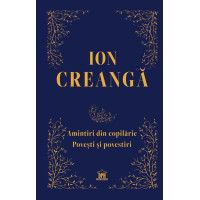 Amintiri din copilărie: Povești și povestiri. Ediție de colecție