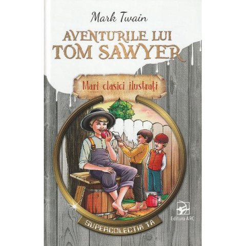 Mari clasici ilustrați. Aventurile lui Tom Sawyer
