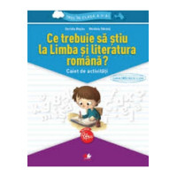 Ce trebuie să știu la limba și literatura română? Caiet de activități. Trec în clasa a V-a