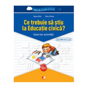 Ce trebuie să știu la Educație civică? Caiet de activități. Trec în clasa a V-a