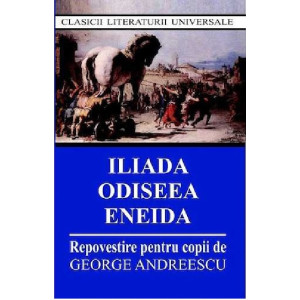 Iliada. Odiseea. Eneida - Repovestire pentru copii