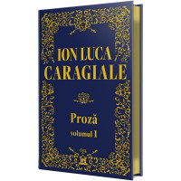 Proza Ion Luca Caragiale Vol. 1