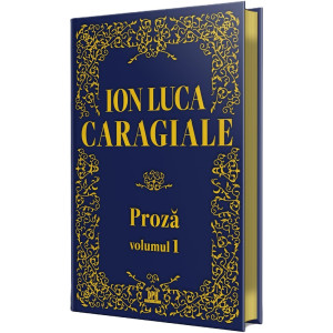 Proza Ion Luca Caragiale Vol. 1