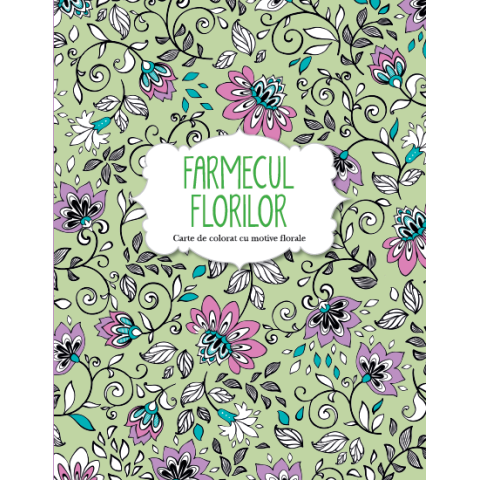 Farmecul florilor. Carte de colorat cu motive florale