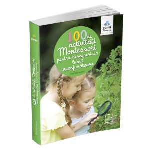 100 de activități Montessori pentru descoperirea lumii înconjurătoare