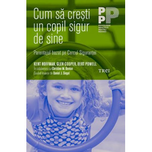 Cum să crești un copil sigur de sine. Parentajul bazat pe Cercul Siguranței