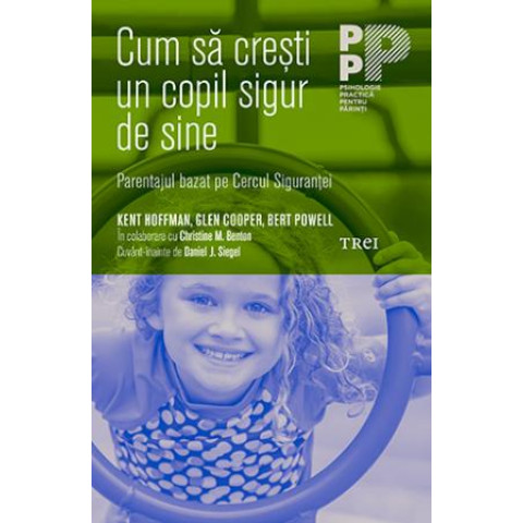 Cum să crești un copil sigur de sine. Parentajul bazat pe Cercul Siguranței