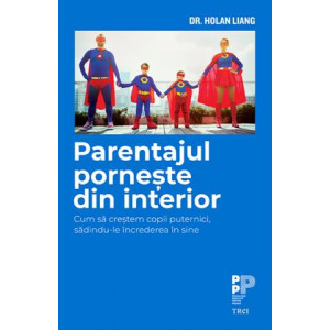 Parentajul pornește din interior. Cum să creștem copii puternici, sădindu-le încrederea în sine