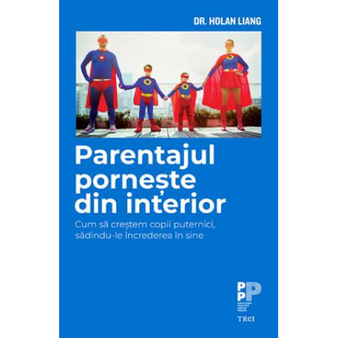 Parentajul pornește din interior. Cum să creștem copii puternici, sădindu-le încrederea în sine