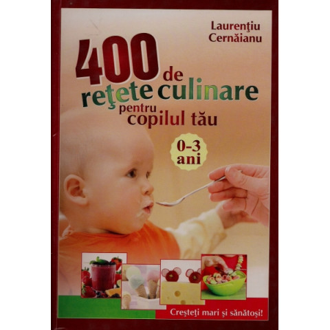 400 de rețete culinare pentru copilul tău (0-3 ani) 