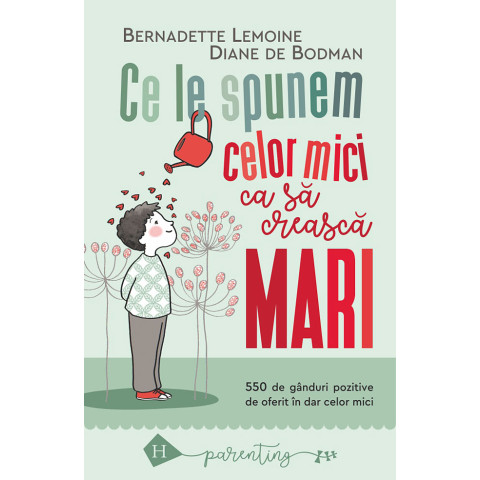 Ce le spunem celor mici ca să crească mari. 550 de gânduri pozitive de oferit în dar celor mici