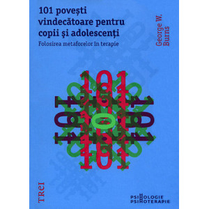 101 poveşti vindecătoare pentru copii şi adolescenți. Folosirea metaforelor în terapie