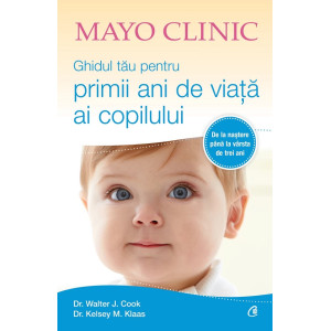 Mayo Clinic. Ghidul tău pentru primii ani de viață ai copilului. Walter J. Cook , Kelsey M. Klaas