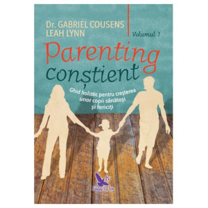 Parenting conștient. Ghid holistic pentru creșterea unor copii sănătoși și fericiți, 2 volume