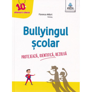 Bullyingul școlar. Protejează, identifică, rezolvă