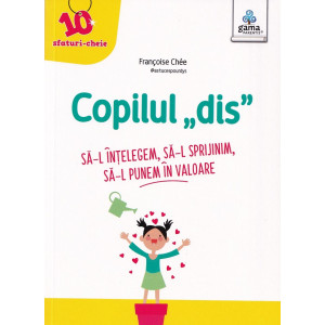 Copilul "dis". Să-l înțelegem. Să-l sprijinim. Să-l punem în valoare