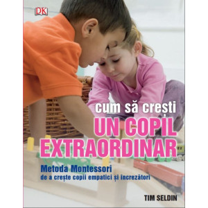 Cum să crești un copil extraordinar. Metoda montessori