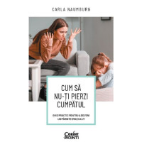 Cum să nu-ți pierzi cumpătul