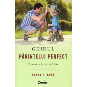 Ghidul părintelui perfect. Educația fără conflicte