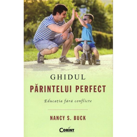 Ghidul părintelui perfect. Educația fără conflicte