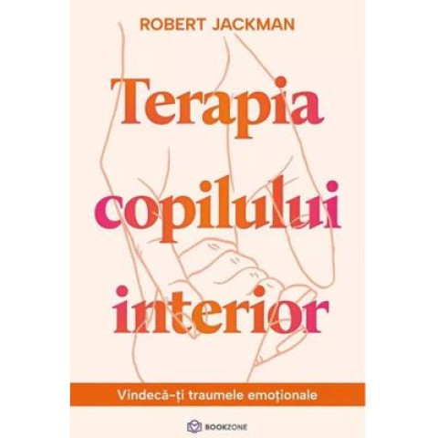 Terapia copilului interior. Vindecă-ți traumele emoționale