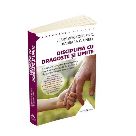 Disciplină cu dragoste și limite: soluții practice și liniștitoare pentru cele mai frecvente 43 de probleme de comportament din copilărie