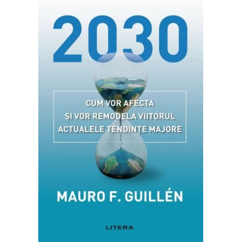 2030. Cum vor afecta și vor remodela viitorul actualele tendințe majore