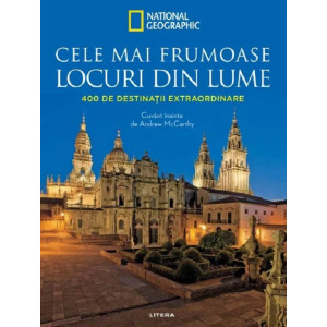 Cele mai frumoase locuri din lume. 400 de destinații extraordinare.