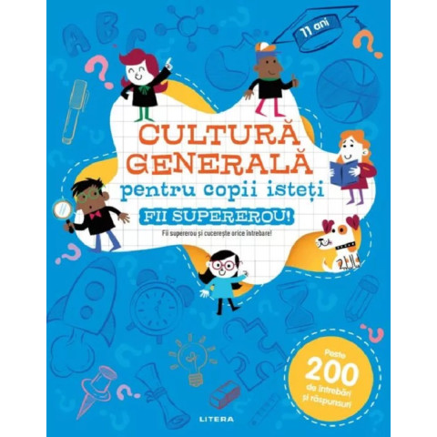 Cultura generală pentru copii isteți. Fii supererou!