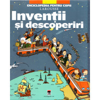 Invenții și descoperiri - Enciclopedia pentru copii Larousse